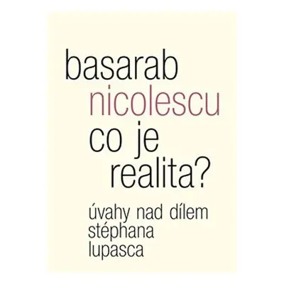 Co je realita? - Úvahy nad dílem Stéphana Lupasca - Basarab Nicolescu