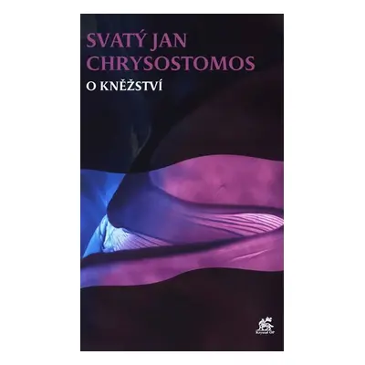 O kněžství - Jan Chrysostomos Sv.