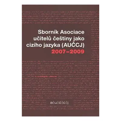 Sborník Asociace učitelů češtiny jako cizího jazyka (AUČCJ) 2007-2009 - Kateřina Hlínová