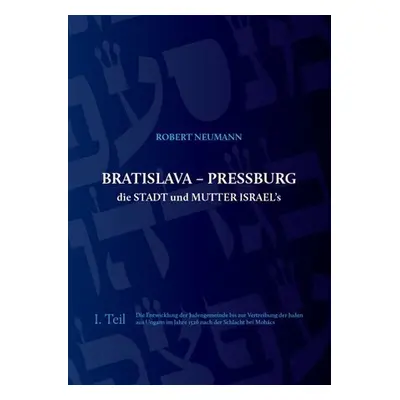 Bratislava - Pressburg ist die Stadt und MUTTER ISRAEL´s (německy) - Robert Neumann