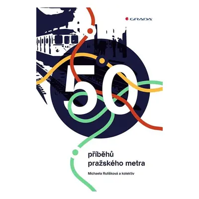 50 příběhů pražského metra - Michaela Rulíšková