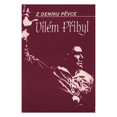 Z deníku pěvce - Vilém Přibyl - Vilém Přibyl