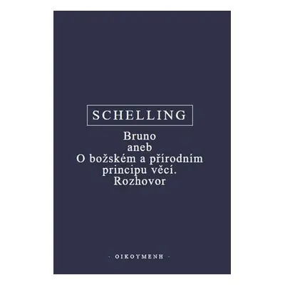 Bruno aneb O božském a přírodním principu věcí. Rozhovor - Friedrich Wilhelm Joseph Schelling