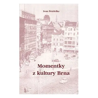 Momentky z kultury Brna - Ivan Petrželka