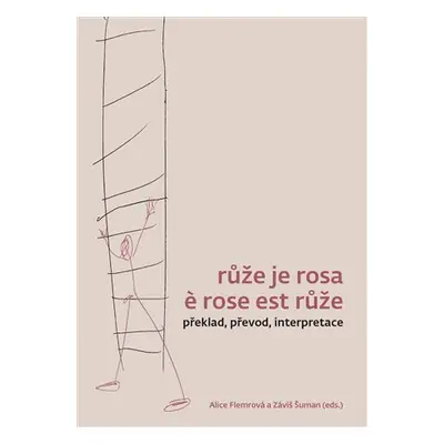 Růže je rosa e rose est růže - Alice Flemmrová