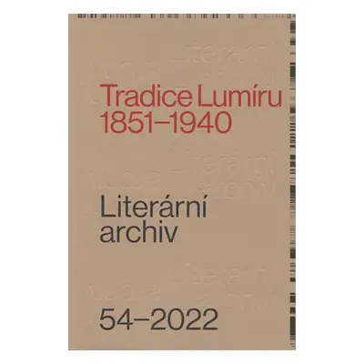 Tradice Lumíru. 1851-1940 / Literární archiv 54/2022 - Kolektiv