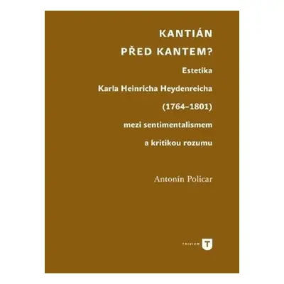 Kantián před Kantem? - Estetika Karla Heinricha Heydenreicha (1764–1801) mezi sentimentalismem a