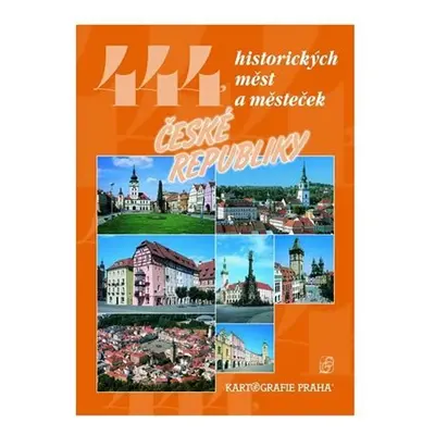 444 historických měst a městeček České republiky - kolektiv autorů