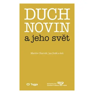 Duch novin a jeho svět - Kapitoly z dějin českého myšlení o médiích 1918-1938 (III.) - Martin Ch