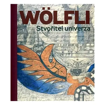 Adolf Wölfli. Stvořitel univerza - Adolf Wölfli