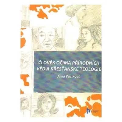 Člověk očima přírodních věd a křesťanské teologie - Jana Vacíková