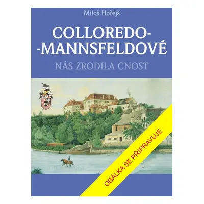 COLLOREDO-MANNSFELDOVÉ - Nás zrodila cnost - Miloš Hořejš