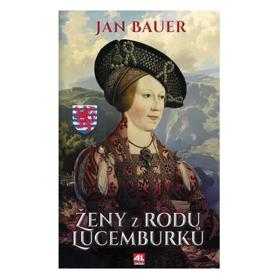 Ženy z rodu Lucemburků - Jan Bauer