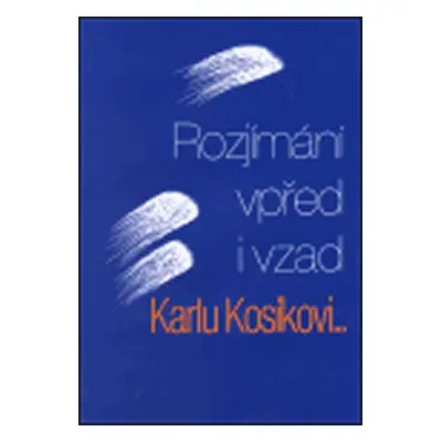 Rozjímání vpřed i vzad: Karlu Kosíkovi k pětasedmdesátinám - Kolektiv autorů