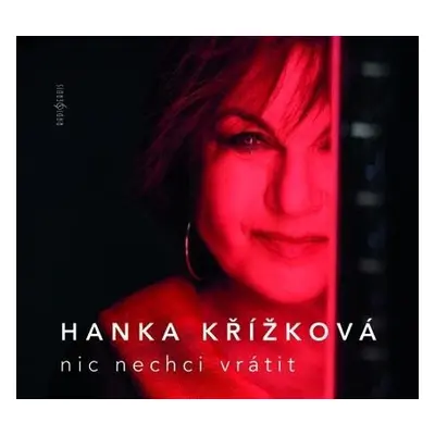 Nic nechci vrátit - CD - Hanka Křížková