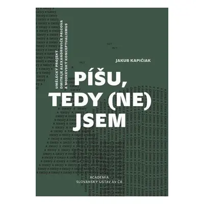 Píšu, tedy (ne)jsem - Umělecký projekt Dmitrije Alexandroviče Prigova a moskevský konceptualismu