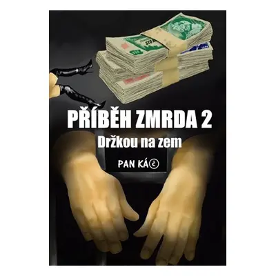 Příběh zmrda 2 - Držkou na zem - Káč Pan