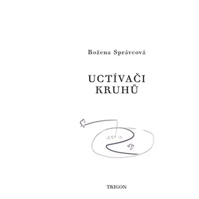 Uctívači kruhů - Božena Správcová