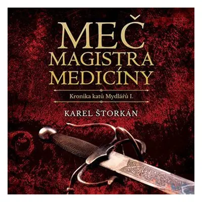 Meč magistra medicíny - Kronika katů Mydlářů I - CDmp3 (Čte Pavel Soukup) - Karel Štorkán