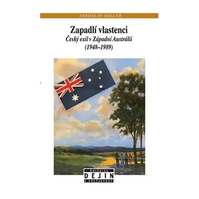 Zapadlí vlastenci - Český exil v Západní Austrálii (1948-1989) - Jaroslav Miller