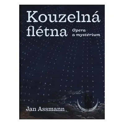 Kouzelná flétna - Opera a mystérium - Jan Assmann