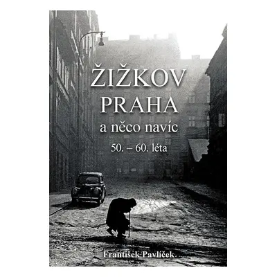 Žižkov, Praha a něco navíc 50.-60. léta - František Pavlíček