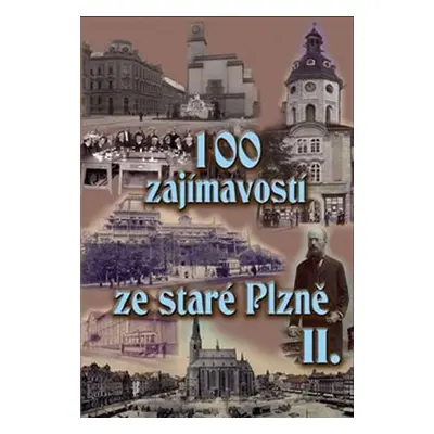 100 zajímavostí ze staré Plzně II. - Petr Mazný