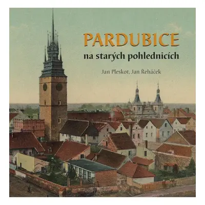 Pardubice na starých pohlednicích - Jan Řeháček