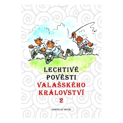 Lechtivé pověsti Valašského království, 1. vydání - Jaroslav Holík