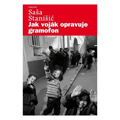 Jak voják opravuje gramofon - Saša Stanišić