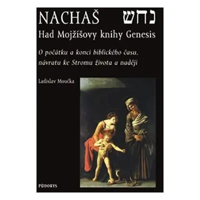 Nachaš – Had Mojžíšovy knihy Genesis - Ladislav Moučka