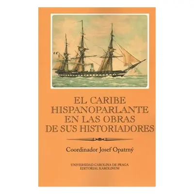 El Caribe hispanoparlante en las obras de sus historiadores - kolektiv autorů