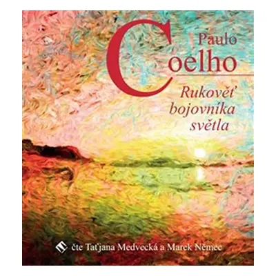 Rukověť bojovníka světla - CDmp3 (Čte Taťjána Medvecká a Marek Němec) - Paulo Coelho