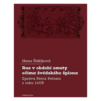 Rus v období smuty očima švédského špiona - Zpráva Petra Petreia z roku 1608 - Hana Štěříková