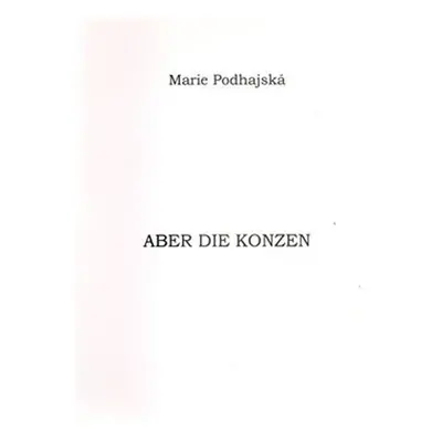 Aber die Konzen - Marie Podhajská