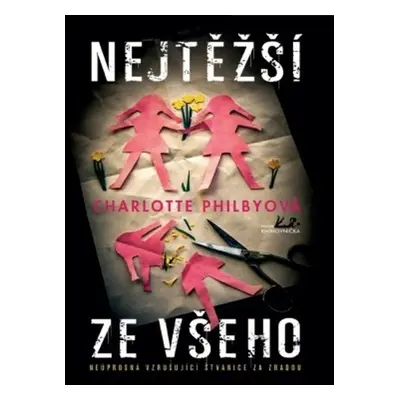 Nejtěžší ze všeho - Neúprosná vzrušující štvanice za zradou - Charlotte Philbyová