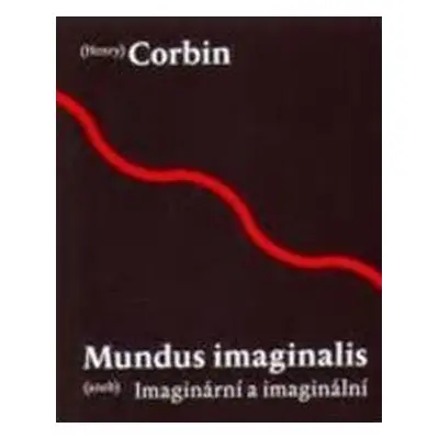 Mundus imaginalis aneb imaginální a imaginární - Henry Corbin