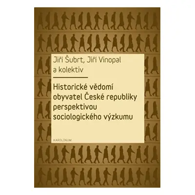 Historické vědomí obyvatel České republiky perspektivou sociologického výzkumu - Jiří Šubrt