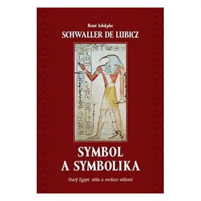 Symbol a symbolika - Starý Egypt, věda a evoluce vědomí - René Adolphe Schwaller de Lubicz