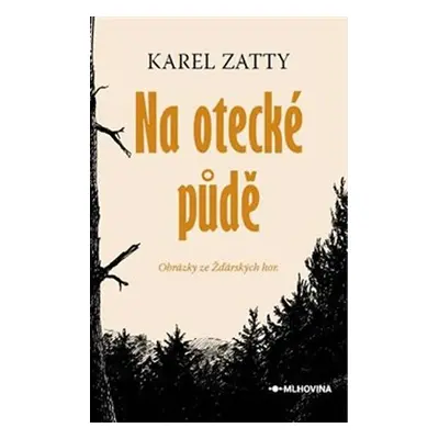 Na otecké půdě - Obrázky ze Zďárských hor - Karel Zatty