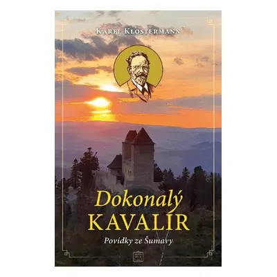 Dokonalý kavalír - Povídky ze Šumavy - Karel Klostermann