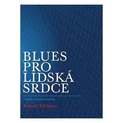 Blues pro lidská srdce "naděje neumírá touhou..." - Bohumil Ždichynec