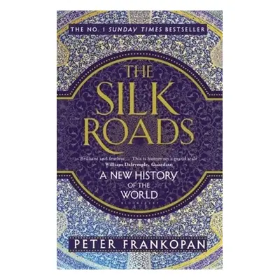 The Silk Roads: A New History of the World - Peter Frankopan