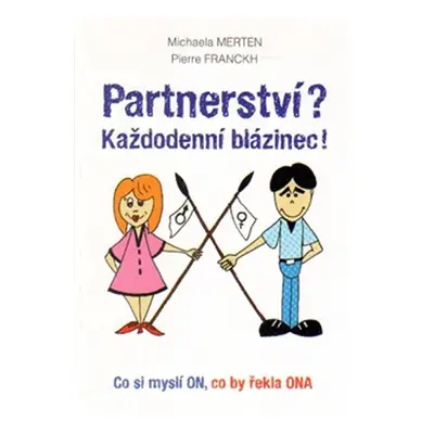 Partnerství? Každodenní blázinec! - Co si myslí ON, co by řekla ONA - Michaela Merten