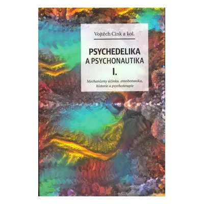 Psychedelie a psychonautika I. - Mechanismy účinku, etnobotanika, historie a psychoterapie - Voj