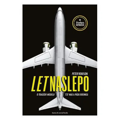 Let naslepo - O tragédii modelu 737 MAX a pádu Boeingu - Peter Robison