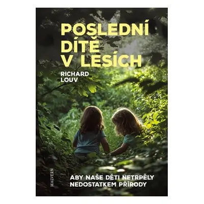 Poslední dítě v lesích - Aby naše děti netrpěly poruchou způsobenou nedostatkem přírody - Richar