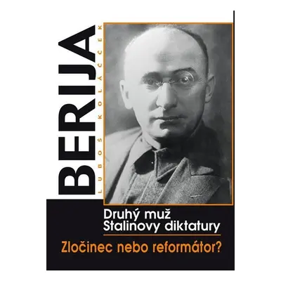 Berija - Druhý muž stalinovy diktatury - Luboš Y. Koláček