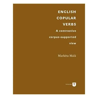 English Copular Verbs - A contrastive corpus-supported view - Markéta Malá