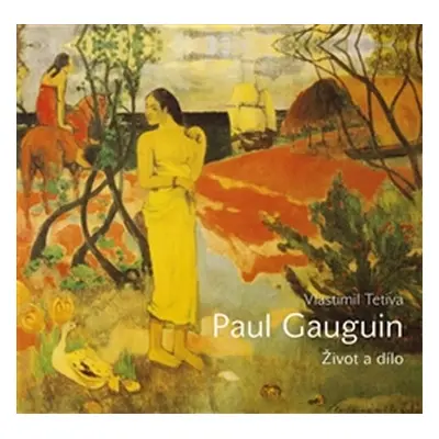 Paul Gauguin - Život a dílo - Vlastimil Tetiva